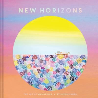 New Horizons: The Art of Wandering by Sahba, Shirin