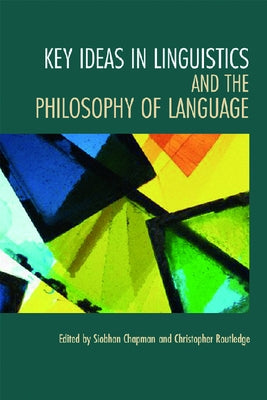 Key Ideas in Linguistics and the Philosophy of Language by Chapman, Siobhan