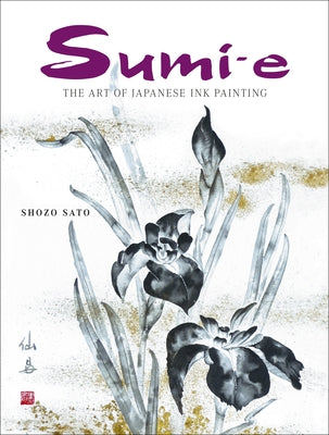 Sumi-e: The Art of Japanese Ink Painting [With CD/DVD] by Sato, Shozo