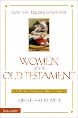 Women of the Old Testament: 50 Devotional Messages for Women's Groups by Kuyper, Abraham