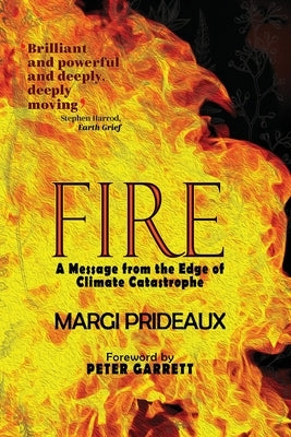 Fire: A Message from the Edge of Climate Catastrophe by Prideaux, Margi