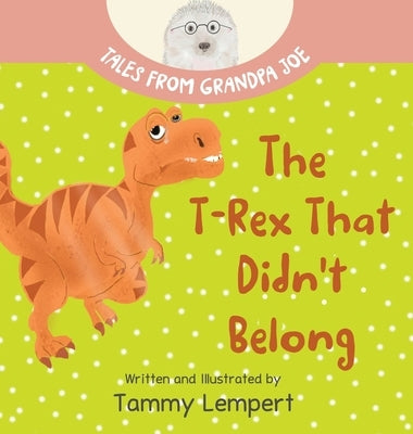 The T-Rex that Didn't Belong: A Children's Book About Belonging for Kids Ages 4-8 by Lempert, Tammy