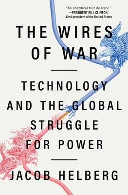 The Wires of War: Technology and the Global Struggle for Power by Helberg, Jacob