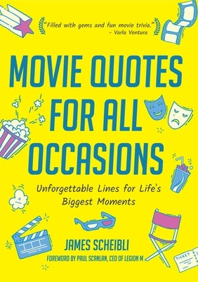 Movie Quotes for All Occasions: Unforgettable Lines for Life's Biggest Moments by Scheibli James