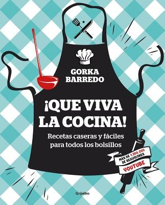 ¡Que Viva La Cocina! Recetas Caseras Y Fáciles Para Todos Los Bolsillos / Hooray for Cooking! Easy Homemade Recipes for All Budgets by Barredo, Gorka