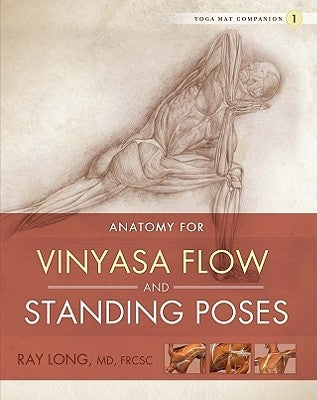 Anatomy for Vinyasa Flow and Standing Poses by Long, Ray