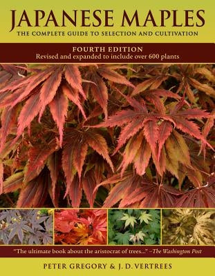 Japanese Maples: The Complete Guide to Selection and Cultivation by Vertrees, J. D.