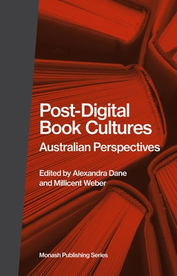 Post-Digital Book Cultures: Australian Perspectives by Weber, Millicent