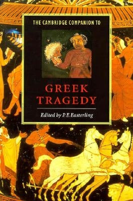 The Cambridge Companion to Greek Tragedy by Easterling, P. E.