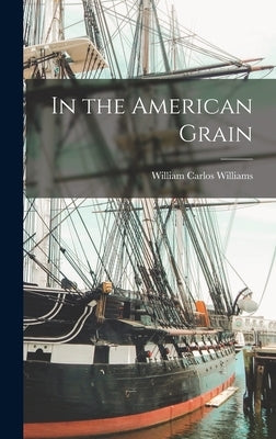 In the American Grain by Williams, William Carlos 1883-1963