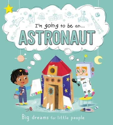 I'm Going to Be an . . . Astronaut: A Career Book for Kids by Igloobooks