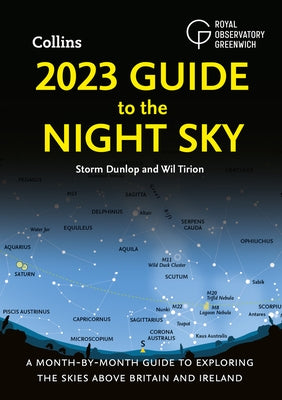 2023 Guide to the Night Sky: A Month-By-Month Guide to Exploring the Skies Above Britain and Ireland by Dunlop, Storm