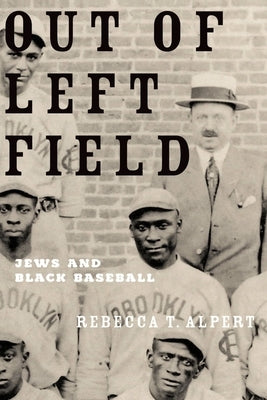 Out of Left Field: Jews and Black Baseball by Alpert, Rebecca T.