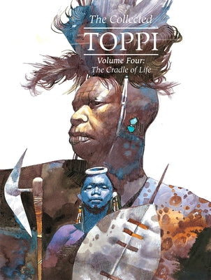 The Collected Toppi Vol.4: The Cradle of Life by Toppi, Sergio