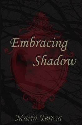 Embracing Shadow by Teresa, Maria