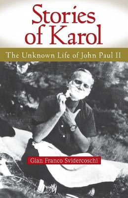 Stories of Karol: The Unknown Life of Jo: The Unknown Life of John Paul II by Svidercoschi, Gian