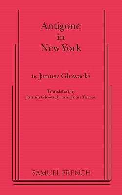 Antigone in New York by Glowacki, Janusz
