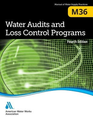 Water Audits and Loss Control Programs, Fourth Edition (M36): Awwa Manual of Practice by American Water Works Association