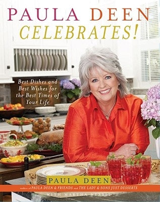 Paula Deen Celebrates!: Best Dishes and Best Wishes for the Best Times of Your Life by Deen, Paula H.