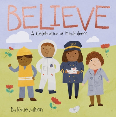 Believe: A Celebration of Mindfulness by Wilson, Katie