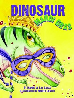 Dinosaur Mardi Gras by de Las Casas, Dianne