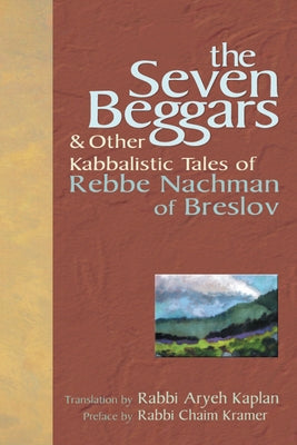 The Seven Beggars: & Other Kabbalistic Tales of Rebbe Nachman of Breslov by Kramer, Chaim