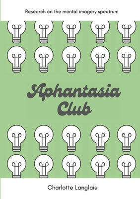 Aphantasia Club: Research on the mental imagery spectrum by Langlais, Charlotte