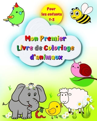 Mon premier livre de coloriage d'animaux pour les enfants 1-3: Images grandes et simples, éléphant, lion, chat, singe et bien d'autres by Kim, Maryan Ben