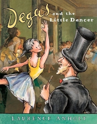 Degas and the Little Dancer by Anholt, Laurence