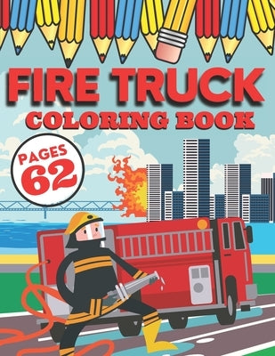 Fire Truck Coloring Book: My First Big Activity Books of Trucks - Various Skill Levels - for All Kids, Toddlers and Preschoolers who Love Firefi by Willis, Jessica Hannah