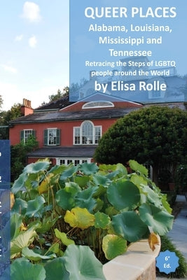 Queer Places: Central Time Zone (Alabama, Louisiana, Mississippi, Tennessee): Retracing the steps of LGBTQ people around the world by Rolle, Elisa