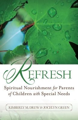 Refresh: Spiritual Nourishment for Parents of Children with Special Needs by Drew, Kimberly M.