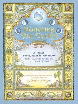 Honoring Our Cycles: A Natural Family Planning Workbook by Singer, Katie