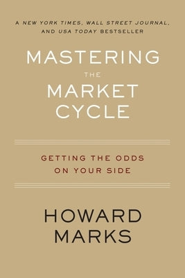 Mastering the Market Cycle: Getting the Odds on Your Side by Marks, Howard