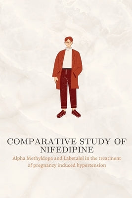 Comparative study of Nifedipine, Alpha Methyldopa and Labetalol in the treatment of pregnancy induced hypertension by Kn, Bharathi