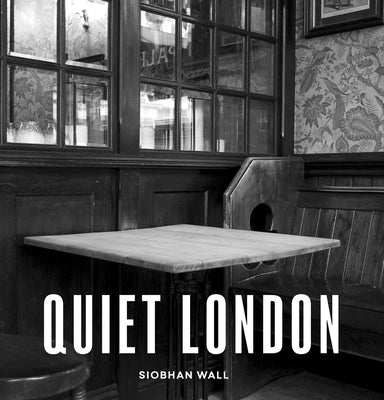 Quiet London: Updated Edition by Wall, Siobhan