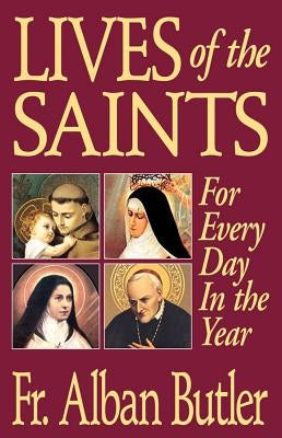Lives of the Saints: For Everyday of the Year by Butler, Alban