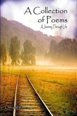 A Collection of Poems: A Journey through Life by Williams, Cheryl