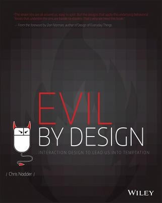 Evil by Design: Interaction Design to Lead Us Into Temptation by Nodder, Chris