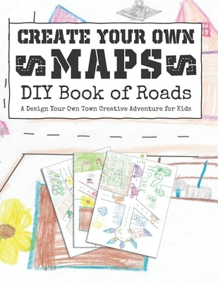 Create Your Own Maps: DIY Book of Roads: A Design Your Own Town Creative Adventure for Kids by Pink Crayon Coloring