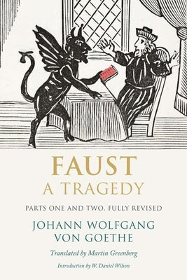 Faust: A Tragedy, Parts One and Two by Goethe, Johann Wolfgang Von