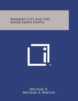 Rainbow City And The Inner Earth People by Michael X.