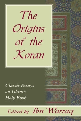 Origins of the Koran: Classic Essays on by Waraq, Ibn