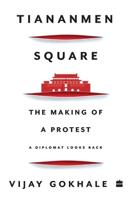 Tiananmen Square: The Making of a Protest by Gokhale, Vijay
