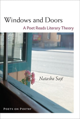 Windows and Doors: A Poet Reads Literary Theory by Saje, Natasha