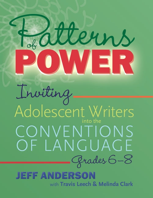 Patterns of Power, Grades 6-8: Inviting Adolescent Writers Into the Conventions of Language by Anderson, Jeff