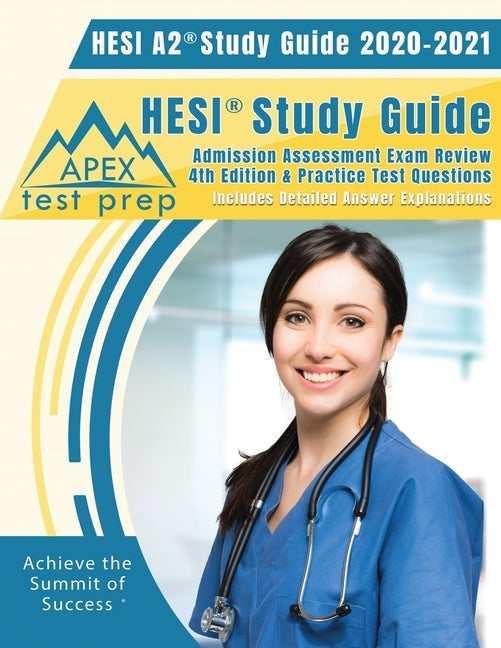 HESI A2 Study Guide 2020 & 2021: HESI Study Guide Admission Assessment Exam Review 4th Edition & Practice Test Questions [Includes Detailed Answer Exp by Apex Test Prep