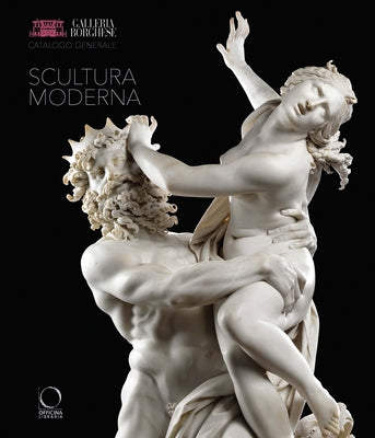 Galleria Borghese. General Catalogue: I. Modern Sculpture by Coliva, Anna