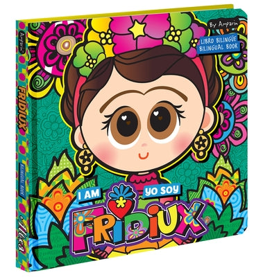 I Am Fridiux. Yo Soy Fridiux: A Bilingual Book about Frida Kahlo: Libros Bilingües Para Niños by Amparin