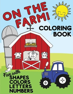 On The Farm Coloring Book Fun With Shapes Colors Numbers Letters: Big Activity Workbook for Toddlers & Kids Ages 1-5 for Preschool or Kindergarten Pre by Creative, Lively Hive